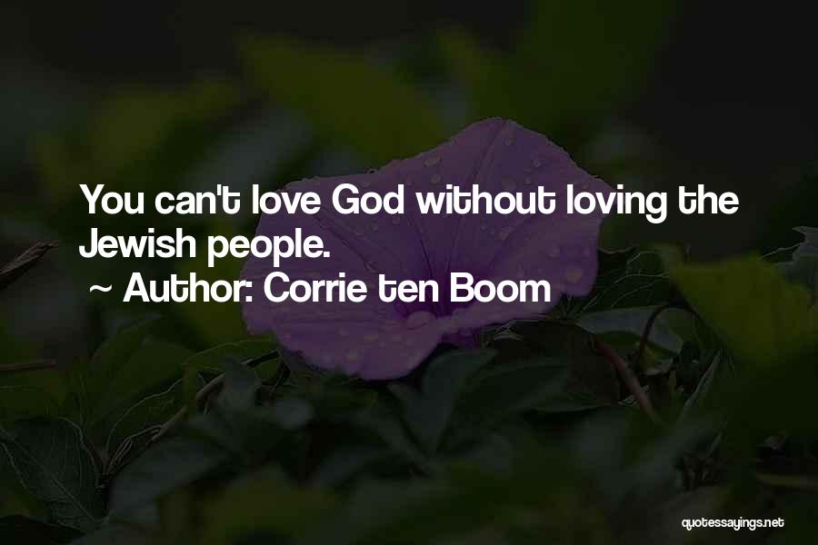 Corrie Ten Boom Quotes: You Can't Love God Without Loving The Jewish People.