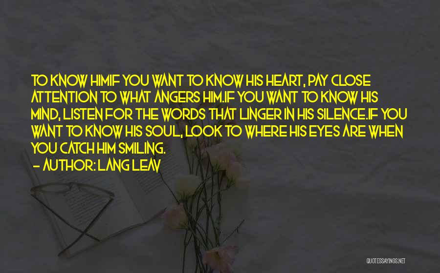 Lang Leav Quotes: To Know Himif You Want To Know His Heart, Pay Close Attention To What Angers Him.if You Want To Know