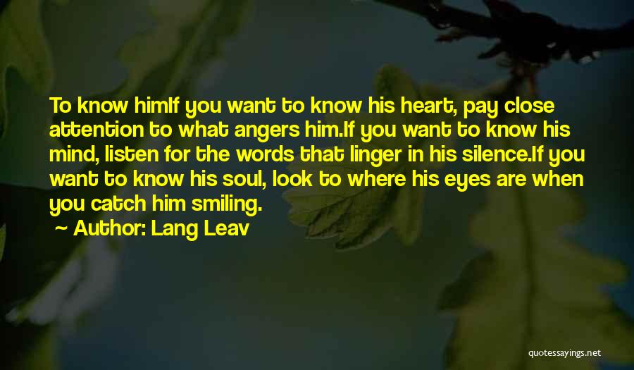Lang Leav Quotes: To Know Himif You Want To Know His Heart, Pay Close Attention To What Angers Him.if You Want To Know