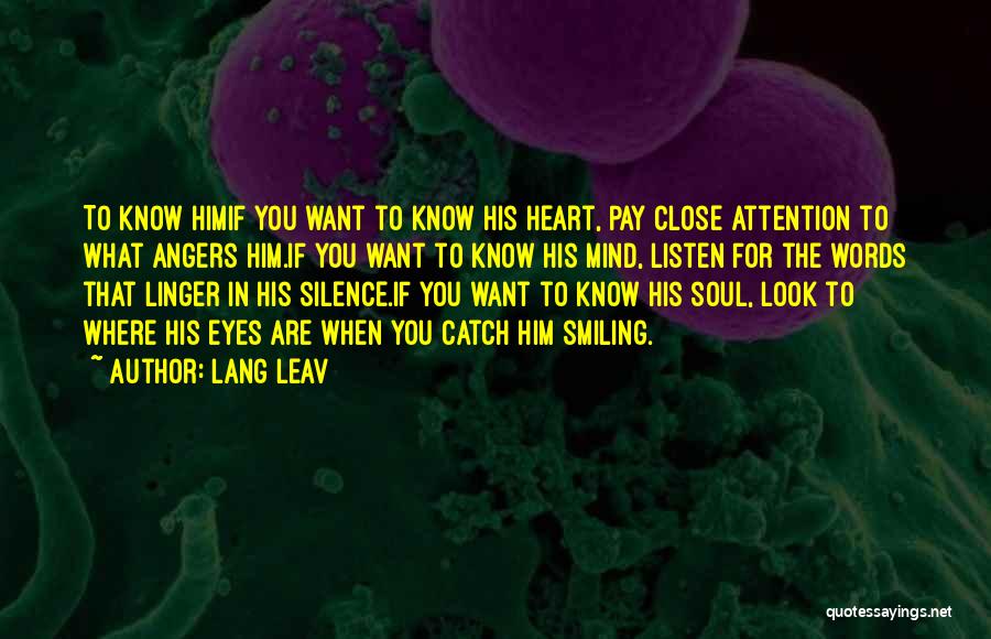 Lang Leav Quotes: To Know Himif You Want To Know His Heart, Pay Close Attention To What Angers Him.if You Want To Know