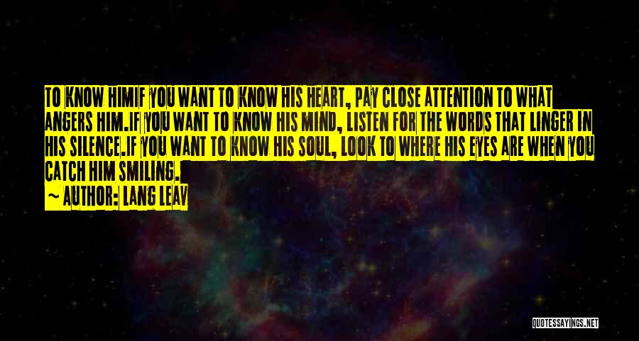 Lang Leav Quotes: To Know Himif You Want To Know His Heart, Pay Close Attention To What Angers Him.if You Want To Know