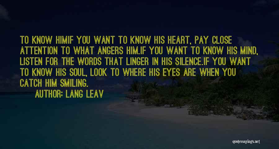 Lang Leav Quotes: To Know Himif You Want To Know His Heart, Pay Close Attention To What Angers Him.if You Want To Know