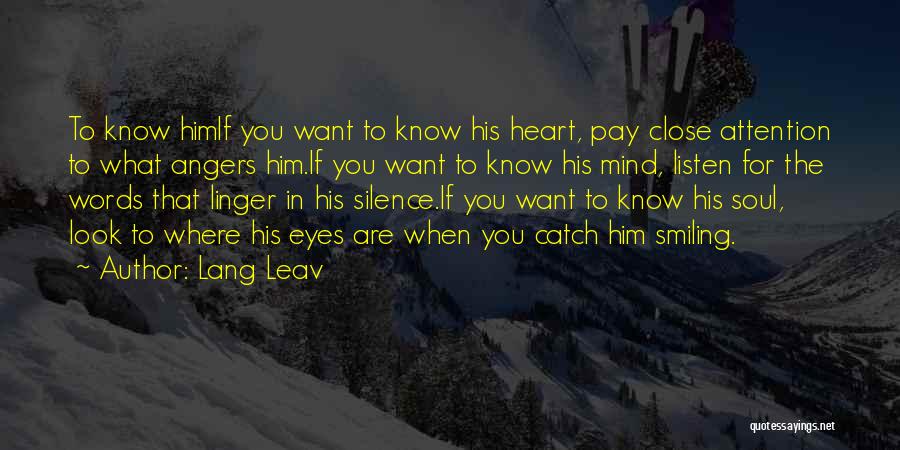 Lang Leav Quotes: To Know Himif You Want To Know His Heart, Pay Close Attention To What Angers Him.if You Want To Know