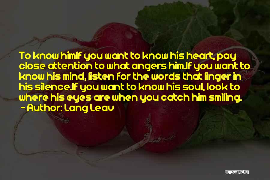 Lang Leav Quotes: To Know Himif You Want To Know His Heart, Pay Close Attention To What Angers Him.if You Want To Know