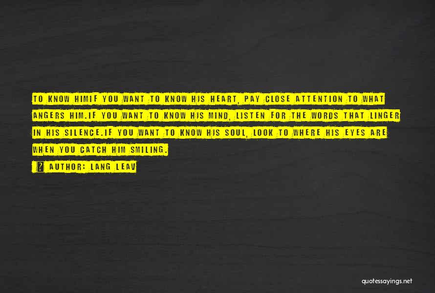 Lang Leav Quotes: To Know Himif You Want To Know His Heart, Pay Close Attention To What Angers Him.if You Want To Know