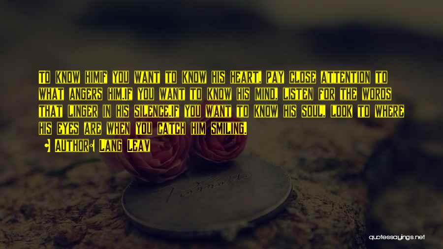 Lang Leav Quotes: To Know Himif You Want To Know His Heart, Pay Close Attention To What Angers Him.if You Want To Know