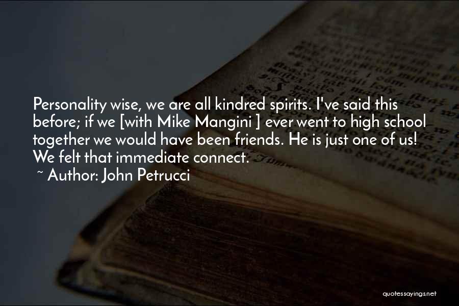 John Petrucci Quotes: Personality Wise, We Are All Kindred Spirits. I've Said This Before; If We [with Mike Mangini ] Ever Went To