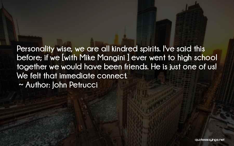 John Petrucci Quotes: Personality Wise, We Are All Kindred Spirits. I've Said This Before; If We [with Mike Mangini ] Ever Went To