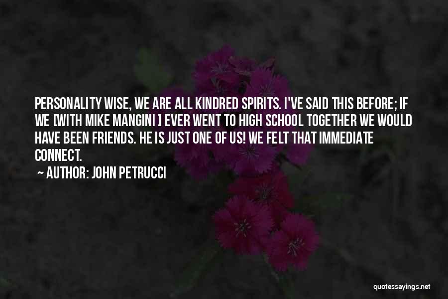 John Petrucci Quotes: Personality Wise, We Are All Kindred Spirits. I've Said This Before; If We [with Mike Mangini ] Ever Went To