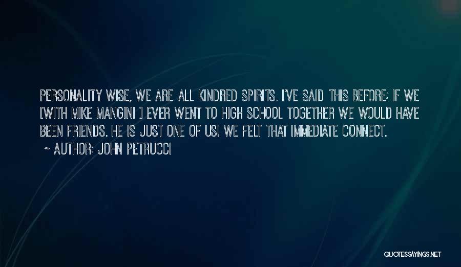 John Petrucci Quotes: Personality Wise, We Are All Kindred Spirits. I've Said This Before; If We [with Mike Mangini ] Ever Went To