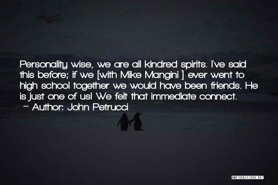 John Petrucci Quotes: Personality Wise, We Are All Kindred Spirits. I've Said This Before; If We [with Mike Mangini ] Ever Went To