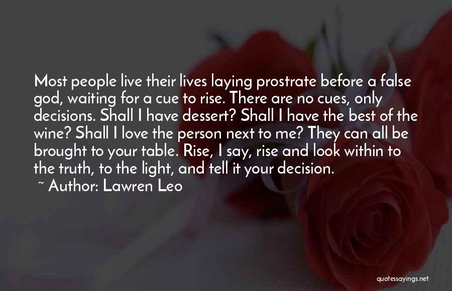 Lawren Leo Quotes: Most People Live Their Lives Laying Prostrate Before A False God, Waiting For A Cue To Rise. There Are No