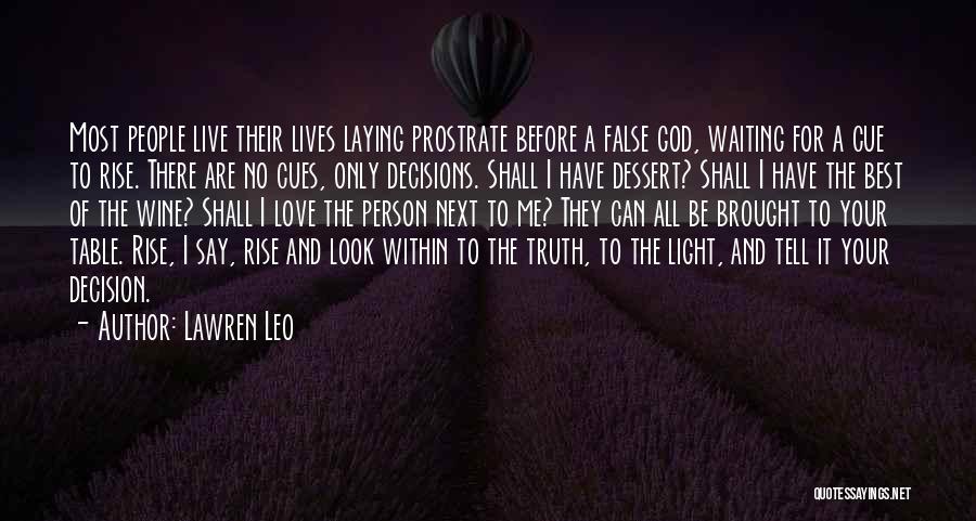 Lawren Leo Quotes: Most People Live Their Lives Laying Prostrate Before A False God, Waiting For A Cue To Rise. There Are No