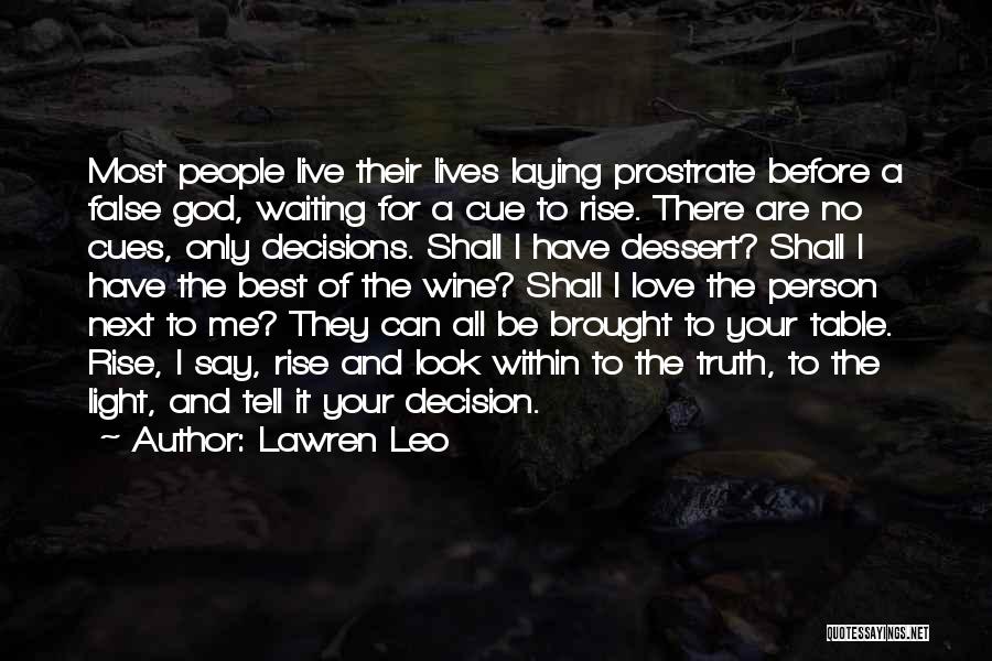 Lawren Leo Quotes: Most People Live Their Lives Laying Prostrate Before A False God, Waiting For A Cue To Rise. There Are No