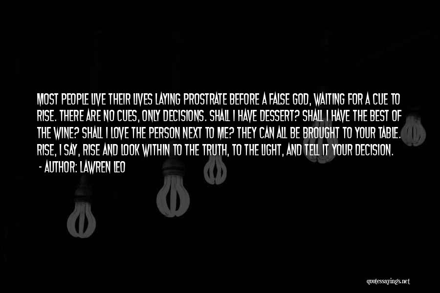 Lawren Leo Quotes: Most People Live Their Lives Laying Prostrate Before A False God, Waiting For A Cue To Rise. There Are No