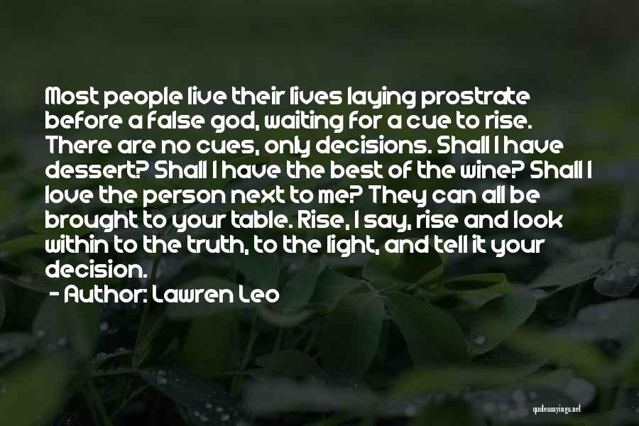 Lawren Leo Quotes: Most People Live Their Lives Laying Prostrate Before A False God, Waiting For A Cue To Rise. There Are No