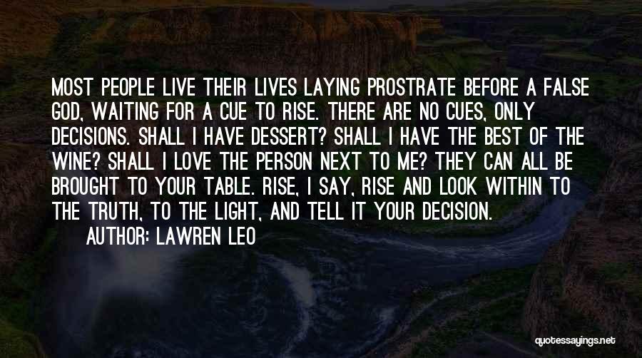 Lawren Leo Quotes: Most People Live Their Lives Laying Prostrate Before A False God, Waiting For A Cue To Rise. There Are No