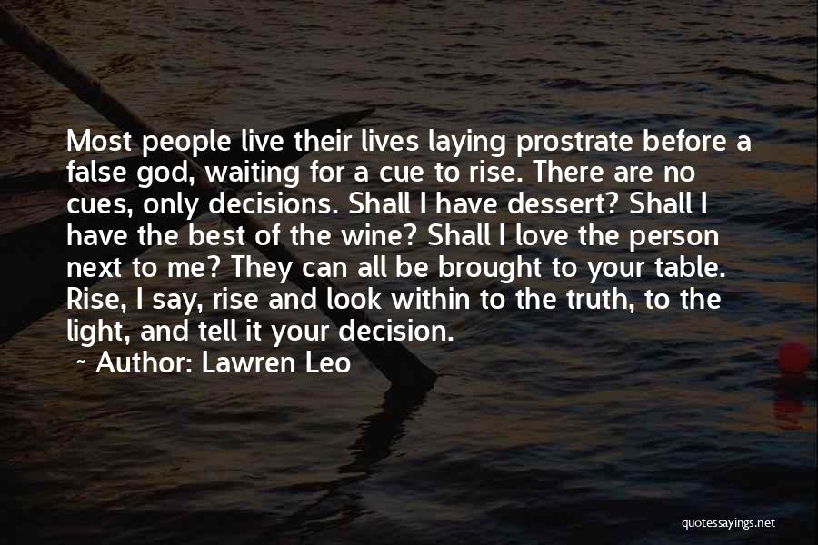 Lawren Leo Quotes: Most People Live Their Lives Laying Prostrate Before A False God, Waiting For A Cue To Rise. There Are No