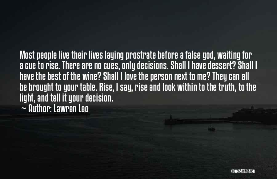 Lawren Leo Quotes: Most People Live Their Lives Laying Prostrate Before A False God, Waiting For A Cue To Rise. There Are No