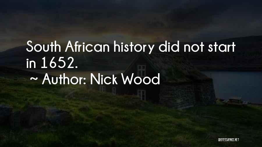 Nick Wood Quotes: South African History Did Not Start In 1652.