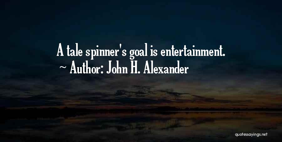 John H. Alexander Quotes: A Tale Spinner's Goal Is Entertainment.