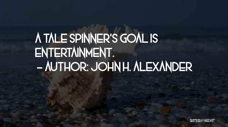 John H. Alexander Quotes: A Tale Spinner's Goal Is Entertainment.