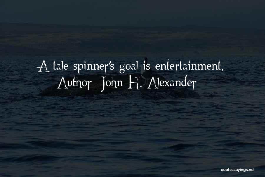 John H. Alexander Quotes: A Tale Spinner's Goal Is Entertainment.