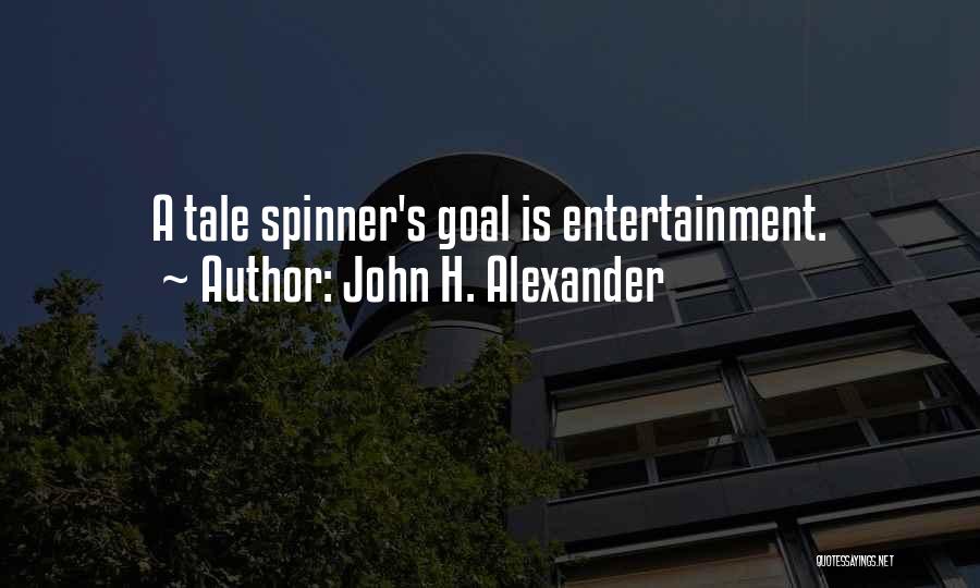 John H. Alexander Quotes: A Tale Spinner's Goal Is Entertainment.