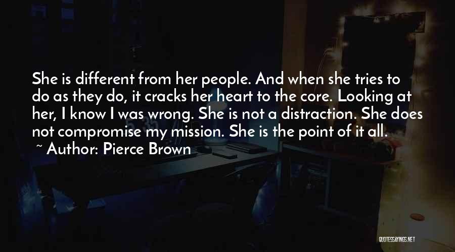 Pierce Brown Quotes: She Is Different From Her People. And When She Tries To Do As They Do, It Cracks Her Heart To