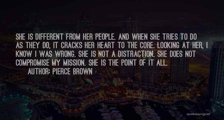Pierce Brown Quotes: She Is Different From Her People. And When She Tries To Do As They Do, It Cracks Her Heart To
