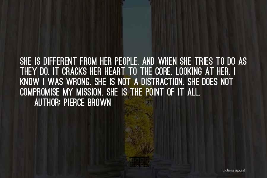 Pierce Brown Quotes: She Is Different From Her People. And When She Tries To Do As They Do, It Cracks Her Heart To