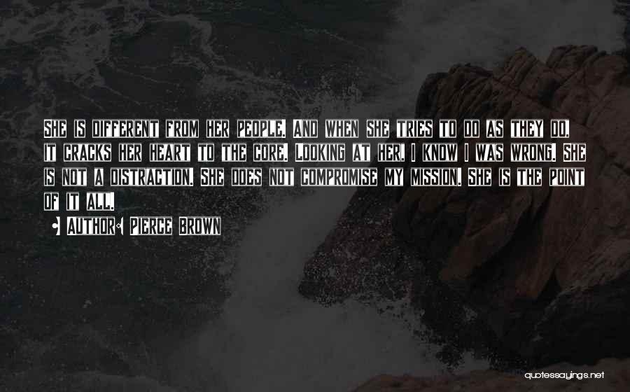 Pierce Brown Quotes: She Is Different From Her People. And When She Tries To Do As They Do, It Cracks Her Heart To