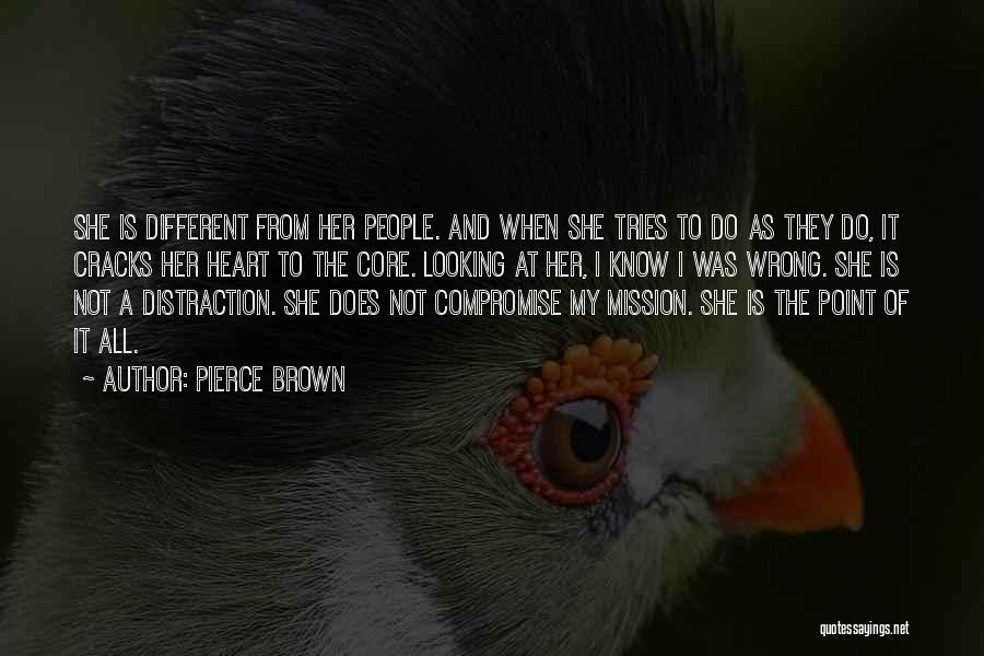 Pierce Brown Quotes: She Is Different From Her People. And When She Tries To Do As They Do, It Cracks Her Heart To