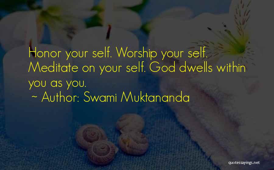 Swami Muktananda Quotes: Honor Your Self. Worship Your Self. Meditate On Your Self. God Dwells Within You As You.