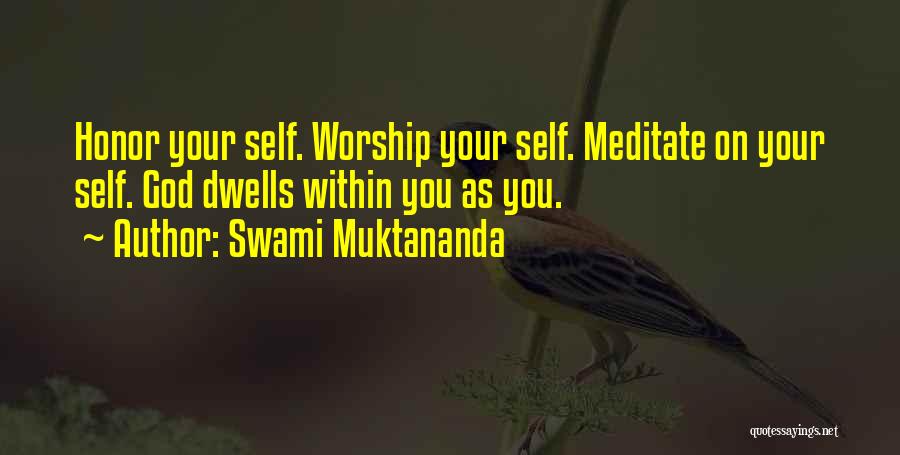 Swami Muktananda Quotes: Honor Your Self. Worship Your Self. Meditate On Your Self. God Dwells Within You As You.