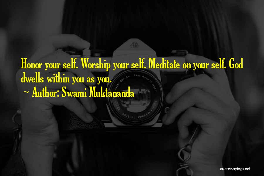 Swami Muktananda Quotes: Honor Your Self. Worship Your Self. Meditate On Your Self. God Dwells Within You As You.