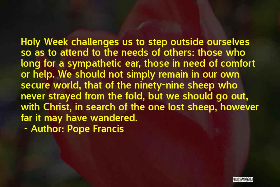 Pope Francis Quotes: Holy Week Challenges Us To Step Outside Ourselves So As To Attend To The Needs Of Others: Those Who Long