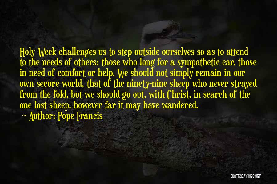 Pope Francis Quotes: Holy Week Challenges Us To Step Outside Ourselves So As To Attend To The Needs Of Others: Those Who Long