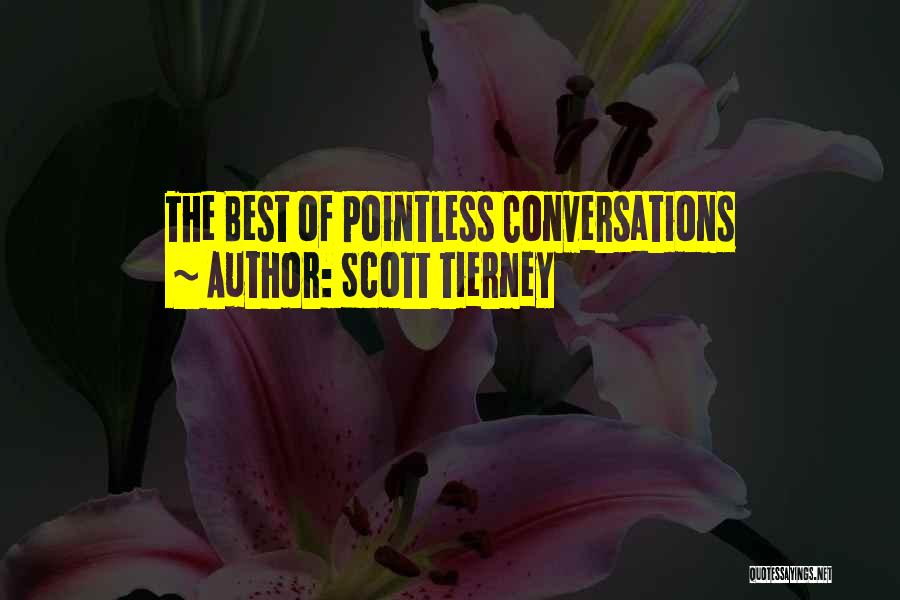 Scott Tierney Quotes: The Best Of Pointless Conversations