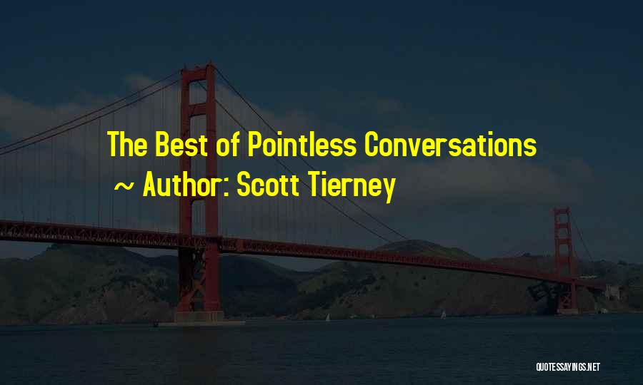 Scott Tierney Quotes: The Best Of Pointless Conversations