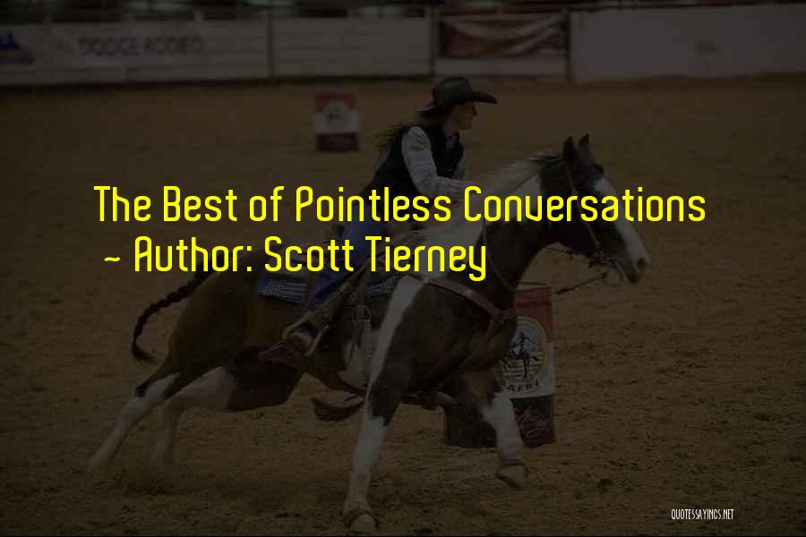 Scott Tierney Quotes: The Best Of Pointless Conversations