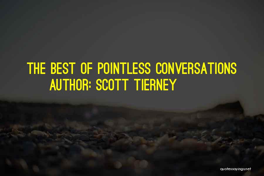 Scott Tierney Quotes: The Best Of Pointless Conversations
