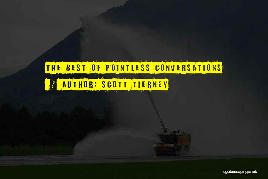 Scott Tierney Quotes: The Best Of Pointless Conversations
