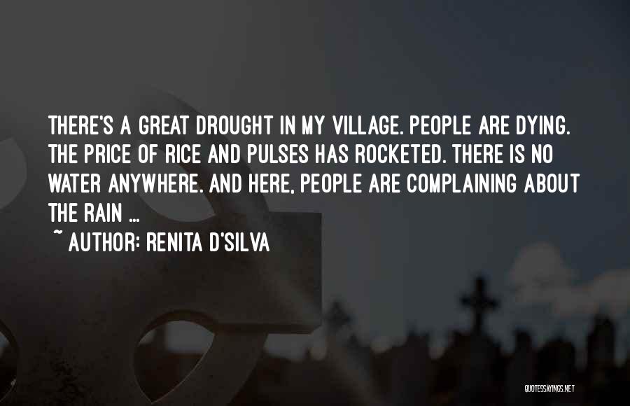 Renita D'Silva Quotes: There's A Great Drought In My Village. People Are Dying. The Price Of Rice And Pulses Has Rocketed. There Is