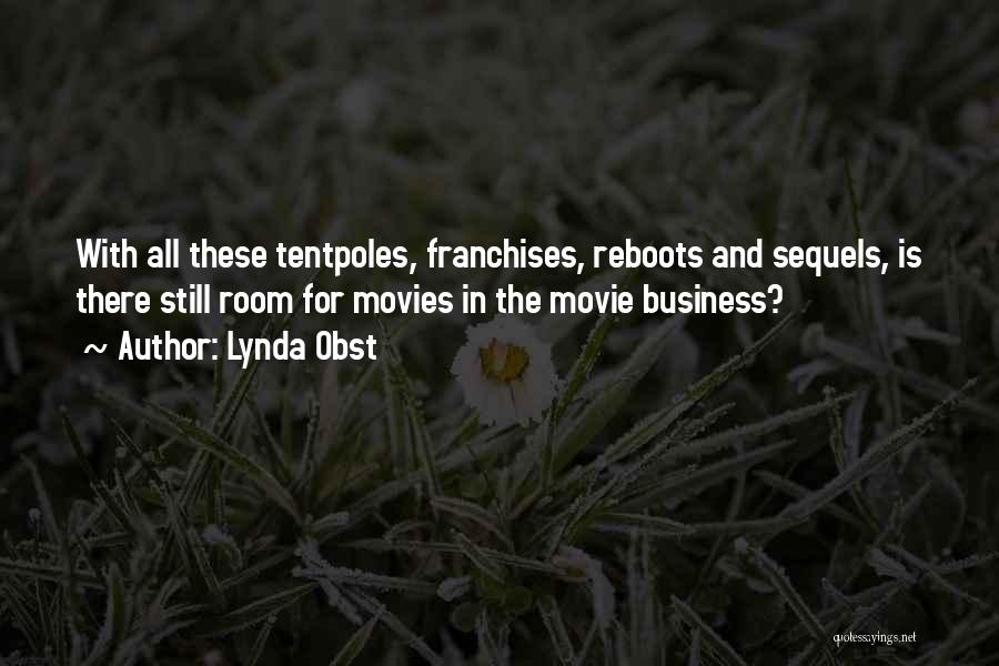 Lynda Obst Quotes: With All These Tentpoles, Franchises, Reboots And Sequels, Is There Still Room For Movies In The Movie Business?