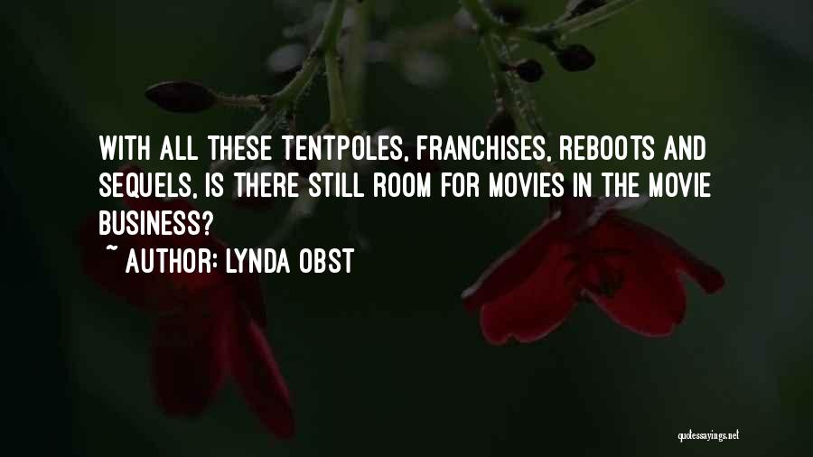 Lynda Obst Quotes: With All These Tentpoles, Franchises, Reboots And Sequels, Is There Still Room For Movies In The Movie Business?