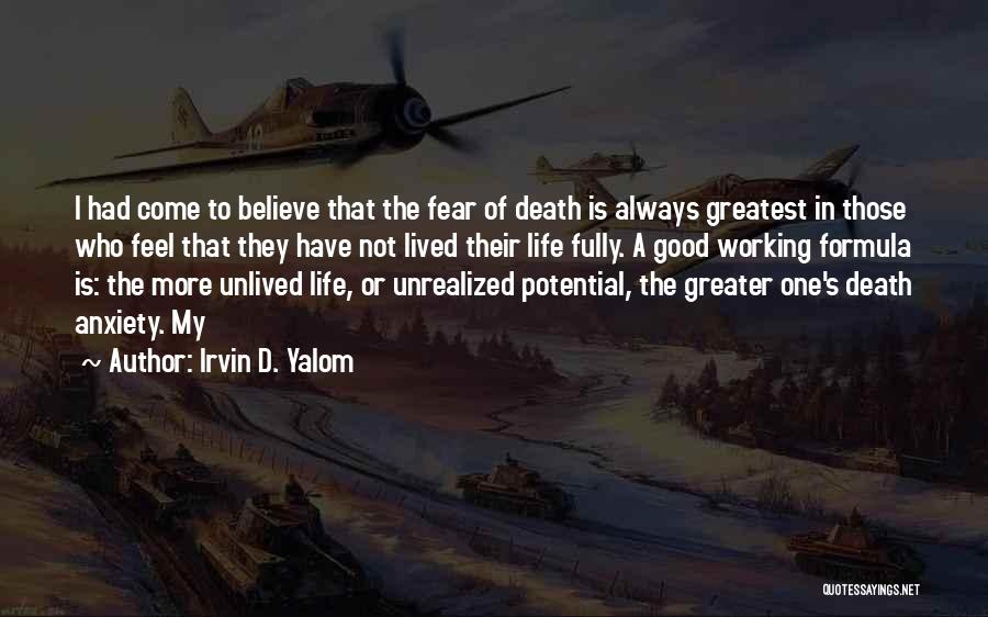Irvin D. Yalom Quotes: I Had Come To Believe That The Fear Of Death Is Always Greatest In Those Who Feel That They Have