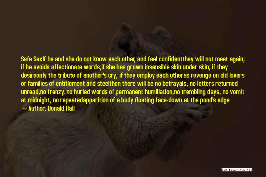 Donald Hall Quotes: Safe Sexif He And She Do Not Know Each Other, And Feel Confidentthey Will Not Meet Again; If He Avoids