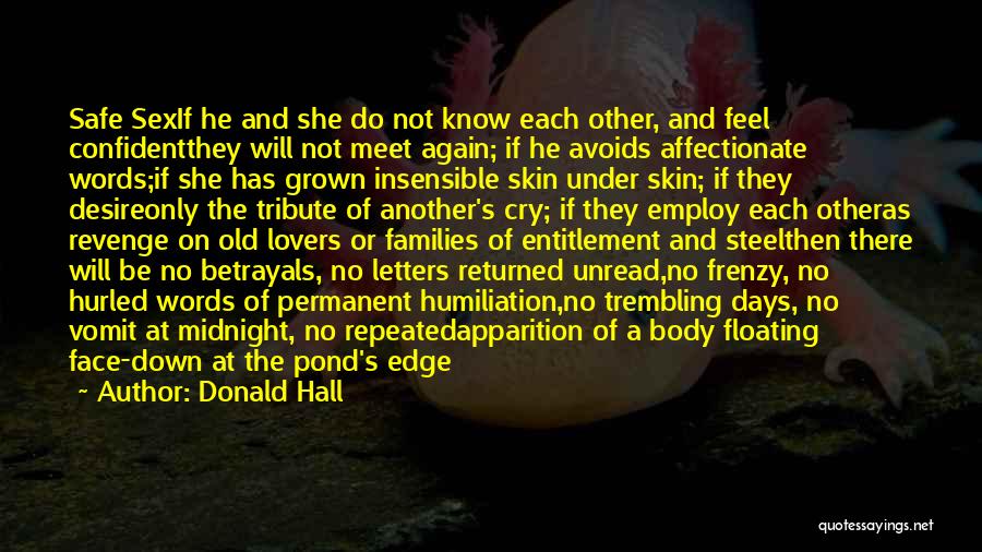 Donald Hall Quotes: Safe Sexif He And She Do Not Know Each Other, And Feel Confidentthey Will Not Meet Again; If He Avoids