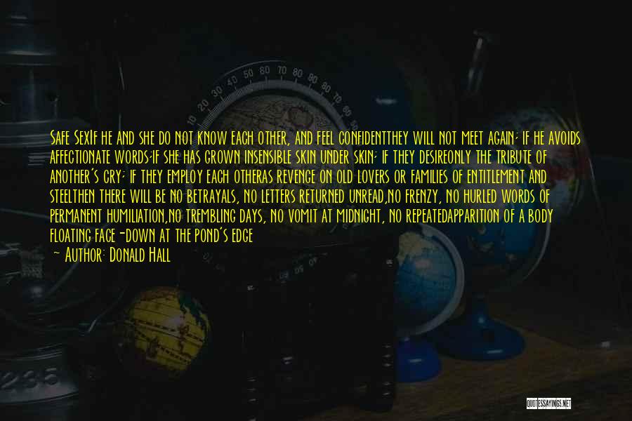 Donald Hall Quotes: Safe Sexif He And She Do Not Know Each Other, And Feel Confidentthey Will Not Meet Again; If He Avoids